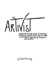 Load image into Gallery viewer, The Artivist: A Manifesto &amp; Reinforcement of Surviving, Thriving, &amp; Revolutionizing Through The Nexus Of The Humxn Experience &amp; Intentional Art Making
